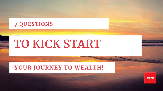 Kick start your journey to wealth! 7 Questions